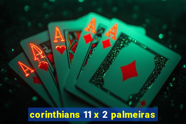 corinthians 11 x 2 palmeiras